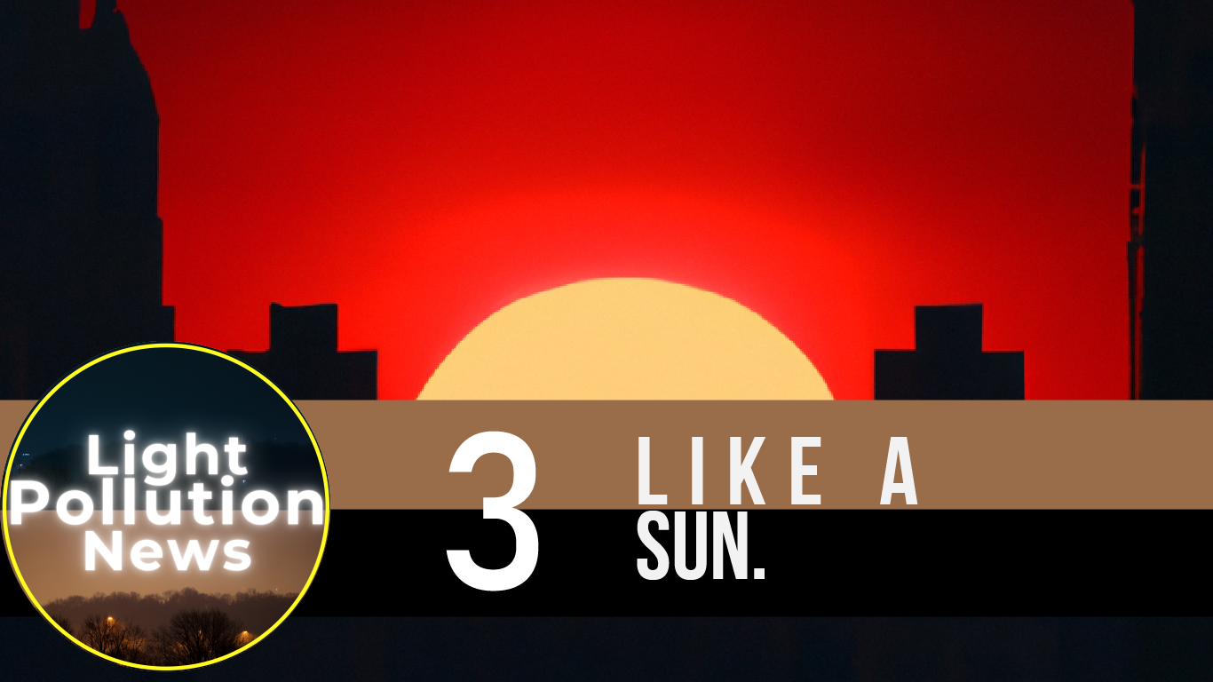 “Light Pollution News, Episode 3, “Like a sun!”